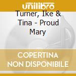 Turner, Ike & Tina - Proud Mary cd