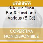 Balance Music For Relaxation / Various (5 Cd) cd
