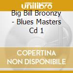 Big Bill Broonzy - Blues Masters Cd 1 cd musicale di Big Bill Broonzy