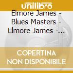 Elmore James - Blues Masters - Elmore James - Cd 8 cd musicale di Elmore James