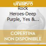 Rock Heroes-Deep Purple, Yes & Friends / Various cd musicale di Artisti Vari