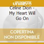 Celine Dion - My Heart Will Go On cd musicale di Dion Celine