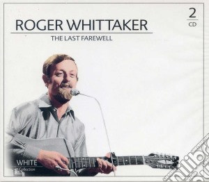 Roger Whittaker - The Last Farewell (2 Cd) cd musicale di Roger Whittaker