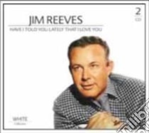 Jim Reeves - Have I Told You Lately That I Love You (2 Cd) cd musicale