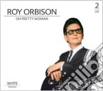 Roy Orbison - Oh Pretty Woman, White Collection (2 Cd)