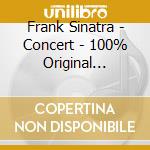Frank Sinatra - Concert - 100% Original 2Cd+1Dvd cd musicale di Frank Sinatra