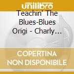Teachin' The Blues-Blues Origi - Charly Blues Masterworks Vol 30 cd