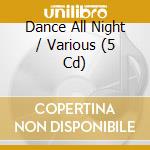 Dance All Night / Various (5 Cd) cd musicale