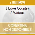 I Love Country / Various cd