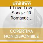 I Love Love Songs: 40 Romantic Classics / Various (2 Cd) cd musicale di Weton Wesgram