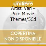 Artisti Vari - Pure Movie Themes/5Cd cd musicale di Artisti Vari