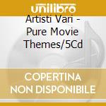 Artisti Vari - Pure Movie Themes/5Cd cd