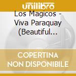 Los Magicos - Viva Paraquay (Beautiful Songs From Paraquay) cd musicale