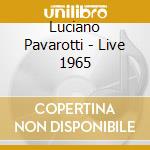 Luciano Pavarotti - Live 1965 cd musicale di Luciano Pavarotti