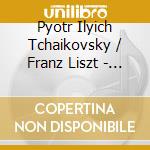 Pyotr Ilyich Tchaikovsky / Franz Liszt - Piano Concerto No.1 cd musicale di Pjotr Tchaikovsky/Franz Liszt