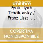Pyotr Ilyich Tchaikovsky / Franz Liszt - Piano Concerto No.1 cd