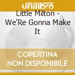 Little Milton - We'Re Gonna Make It cd musicale di Little Milton