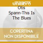 Otis Spann-This Is The Blues cd