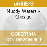 Muddy Waters - Chicago cd musicale di Muddy Waters