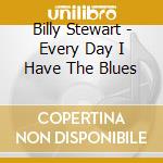 Billy Stewart - Every Day I Have The Blues cd