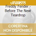 Freddy Fender - Before The Next Teardrop cd musicale di Freddy Fender
