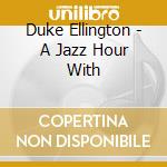Duke Ellington - A Jazz Hour With cd