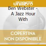 Ben Webster - A Jazz Hour With cd