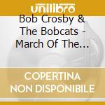 Bob Crosby & The Bobcats - March Of The Bobcats cd musicale di Bob Crosby & The Bobcats
