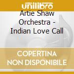 Artie Shaw Orchestra - Indian Love Call cd