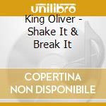 King Oliver - Shake It & Break It cd musicale di King Oliver