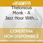 Thelonious Monk - A Jazz Hour With Vol.2 cd