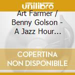 Art Farmer / Benny Golson - A Jazz Hour With cd musicale di Art Farmer / Benny Golson