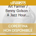 Art Farmer / Benny Golson - A Jazz Hour With cd