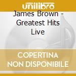 James Brown - Greatest Hits Live cd musicale di James Brown