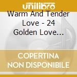 Warm And Tender Love - 24 Golden Love Songs cd