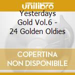 Yesterdays Gold Vol.6 - 24 Golden Oldies cd