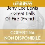 Jerry Lee Lewis - Great Balls Of Fire (French Import) cd