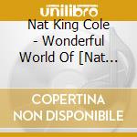 Nat King Cole - Wonderful World Of [Nat King Cole] (Espa cd