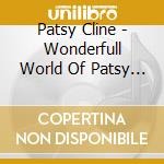 Patsy Cline - Wonderfull World Of Patsy Cline cd musicale di Patsy Cline