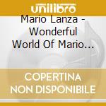 Mario Lanza - Wonderful World Of Mario Lanza cd musicale di Mario Lanza
