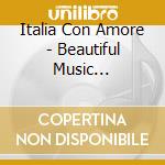 Italia Con Amore - Beautiful Music Collection cd