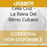 Celia Cruz - La Reina Del Ritmo Cubano cd musicale di Celia Cruz