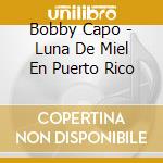 Bobby Capo - Luna De Miel En Puerto Rico cd