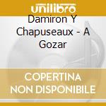 Damiron Y Chapuseaux - A Gozar cd
