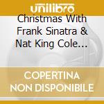 Christmas With Frank Sinatra & Nat King Cole - cd