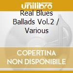 Real Blues Ballads Vol.2 / Various cd