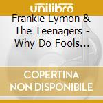 Frankie Lymon & The Teenagers - Why Do Fools Fall In Love cd musicale di Frankie Lymon And The Teenagers