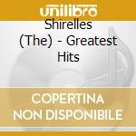 Shirelles (The) - Greatest Hits cd musicale di Shirelles