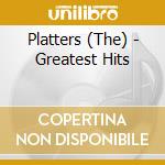 Platters (The) - Greatest Hits cd musicale di Platters