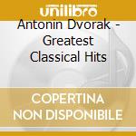 Antonin Dvorak - Greatest Classical Hits cd